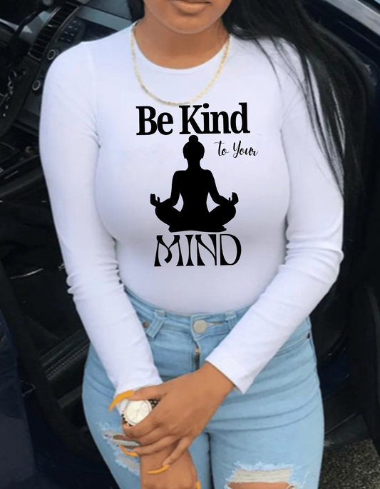 Be Kind To Your Mind  Long Sleeve White Tee